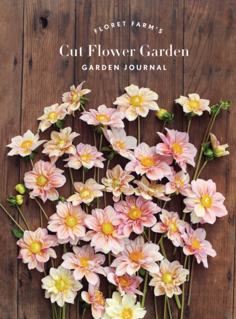 Floret Farm's Cut Flower Garden: Garden Journal, Diary or journal Book