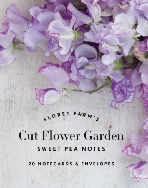Floret Farm's Cut Flower Garden: Sweet Pea Notes : 20 Notecards & Envelopes, Cards Book