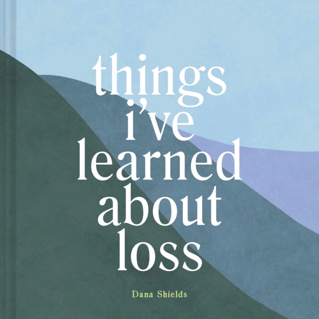 Things I've Learned about Loss, Hardback Book
