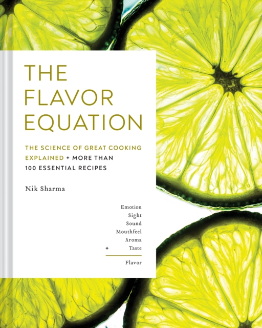 The Flavor Equation : The Science of Great Cooking Explained + More Than 100 Essential Recipes, Hardback Book