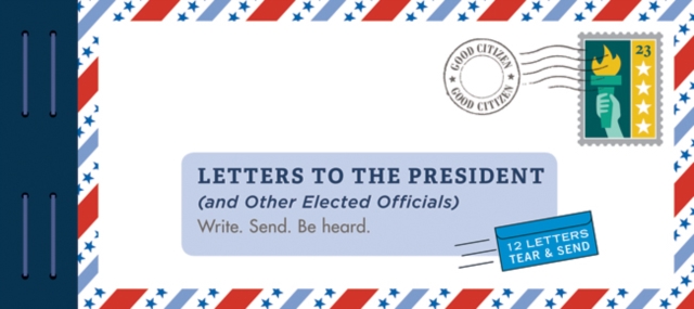 Letters to the President (and Other Elected Officials) : Write. Send. Be Heard., Novelty book Book