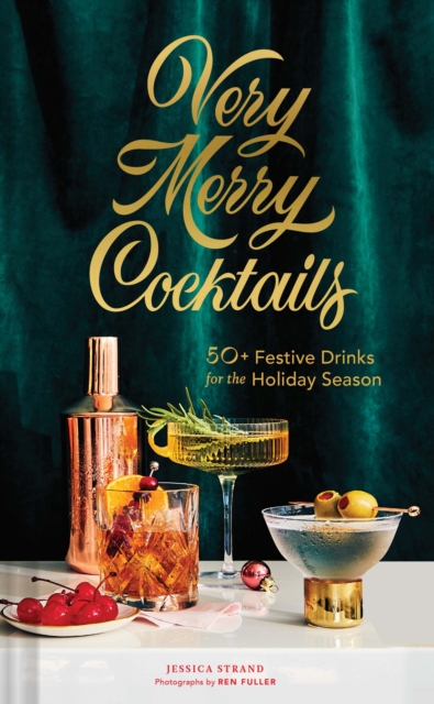Very Merry Cocktails : 50+ Festive Drinks for the Holiday Season, Hardback Book