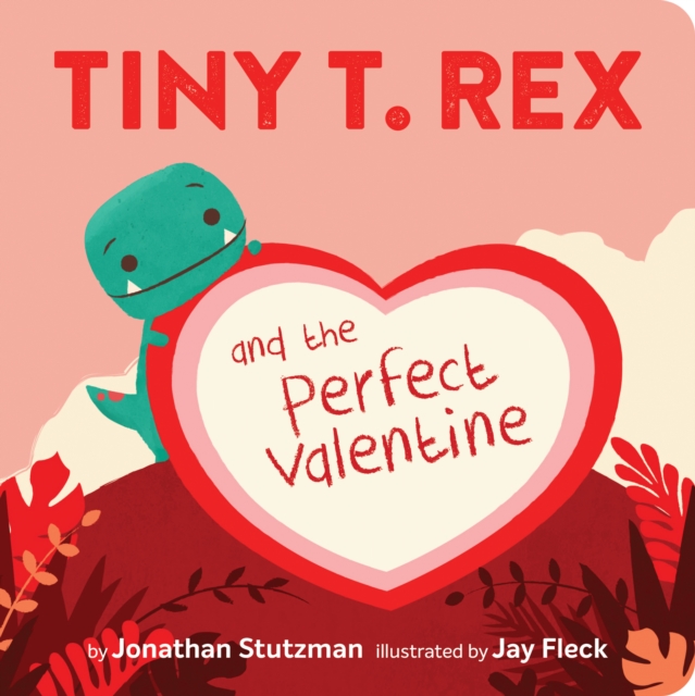 Tiny T. Rex and the Perfect Valentine, Board book Book