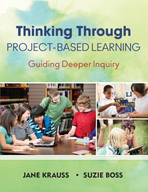 Thinking Through Project-Based Learning : Guiding Deeper Inquiry, Paperback / softback Book