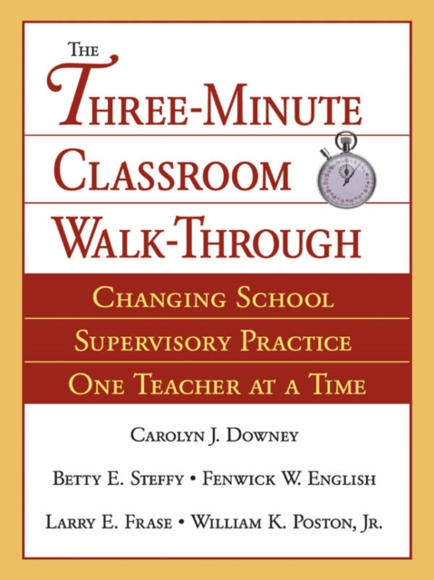 The Three-Minute Classroom Walk-Through : Changing School Supervisory Practice One Teacher at a Time, PDF eBook