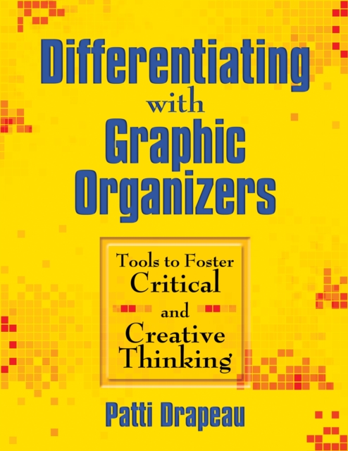 Differentiating With Graphic Organizers : Tools to Foster Critical and Creative Thinking, PDF eBook