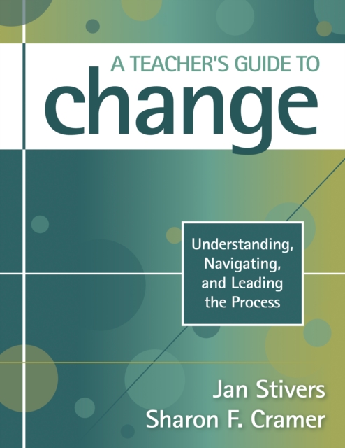 A Teacher's Guide to Change : Understanding, Navigating, and Leading the Process, PDF eBook