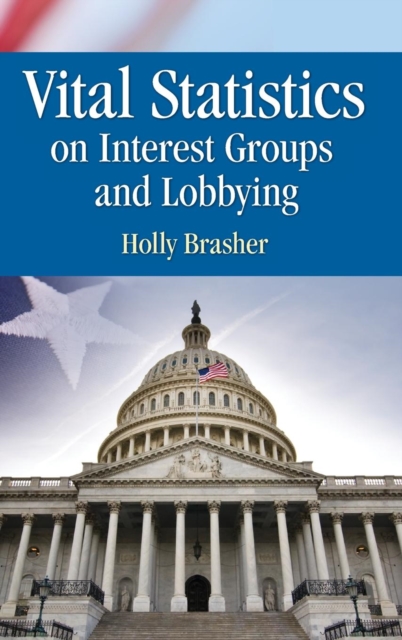 Vital Statistics on Interest Groups and Lobbying, Hardback Book