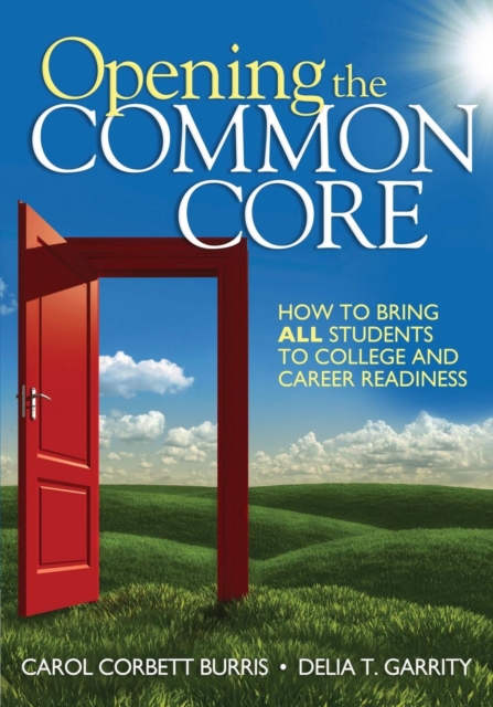 Opening the Common Core : How to Bring ALL Students to College and Career Readiness, Paperback / softback Book