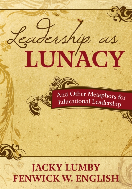 Leadership as Lunacy : And Other Metaphors for Educational Leadership, PDF eBook