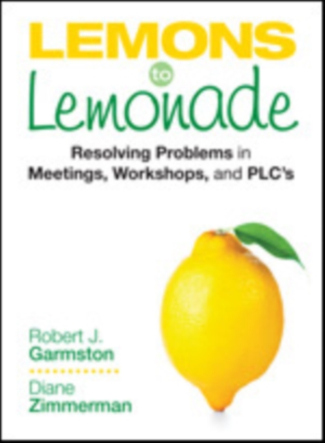 Lemons to Lemonade : Resolving Problems in Meetings, Workshops, and PLCs, Paperback / softback Book