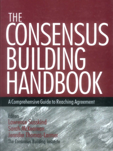 The Consensus Building Handbook : A Comprehensive Guide to Reaching Agreement, PDF eBook