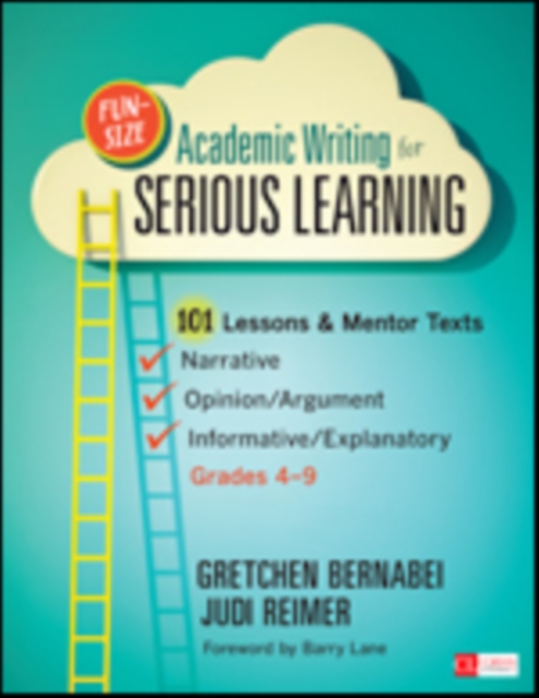 Fun-Size Academic Writing for Serious Learning : 101 Lessons & Mentor Texts--Narrative, Opinion/Argument, & Informative/Explanatory, Grades 4-9, Paperback / softback Book