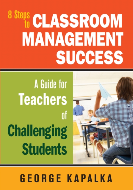 Eight Steps to Classroom Management Success : A Guide for Teachers of Challenging Students, EPUB eBook