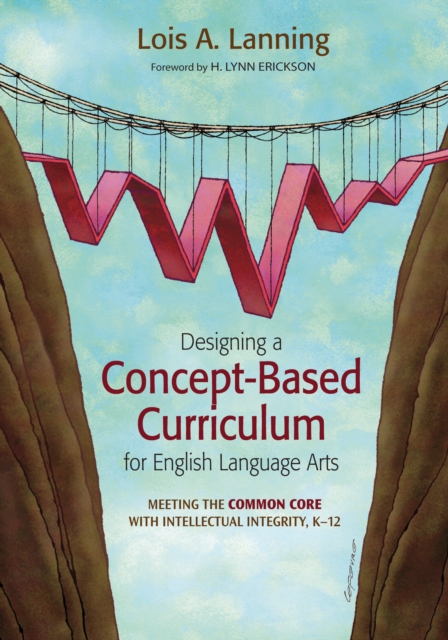 Designing a Concept-Based Curriculum for English Language Arts : Meeting the Common Core With Intellectual Integrity, K-12, PDF eBook