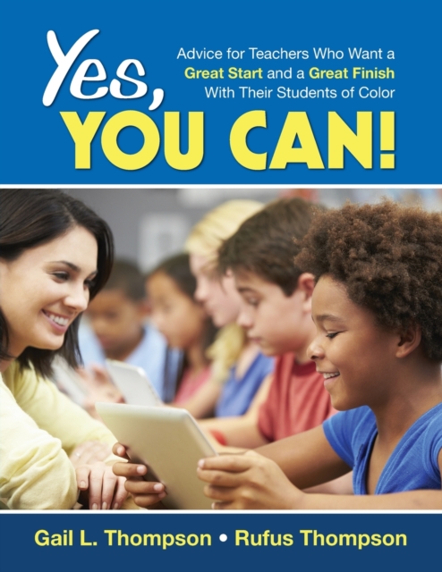 Yes, You Can! : Advice for Teachers Who Want a Great Start and a Great Finish With Their Students of Color, Paperback / softback Book