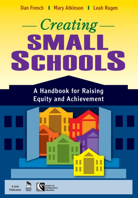 Creating Small Schools : A Handbook for Raising Equity and Achievement, PDF eBook