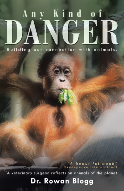 Any Kind of Danger : Building Our Connection with Animals.     a Veterinary Surgeon Reflects on Animals of the Planet, EPUB eBook