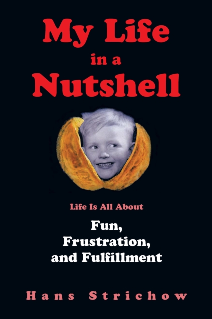 My Life in a Nutshell : Life Is All About Fun, Frustration, and Fulfillment, EPUB eBook