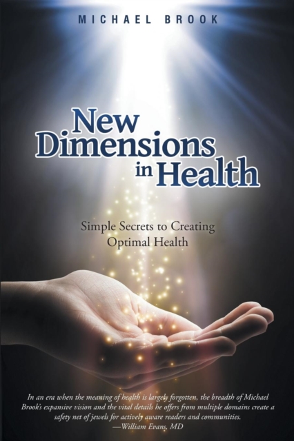 New Dimensions in Health : Simple Secrets to Creating Optimal Health, Paperback / softback Book