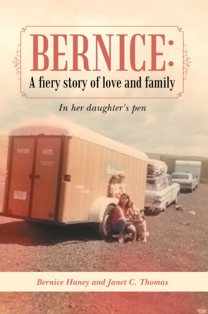 Bernice: a Fiery Story of Love and Family : In Her Daughter's Pen, EPUB eBook