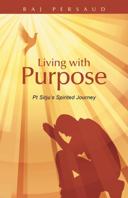 Living with Purpose : PT Sirju's Spirited Journey, Paperback / softback Book