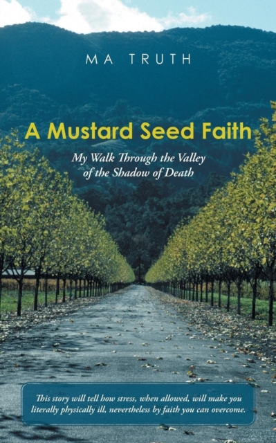 A Mustard Seed Faith : My Walk Through the Valley of the Shadow of Death, Paperback / softback Book