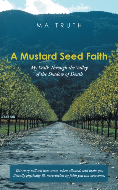 A Mustard Seed Faith : My Walk Through the Valley of the Shadow of Death, EPUB eBook