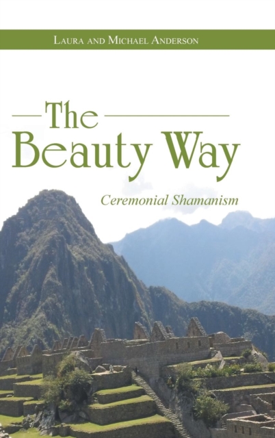The Beauty Way : Ceremonial Shamanism, Hardback Book