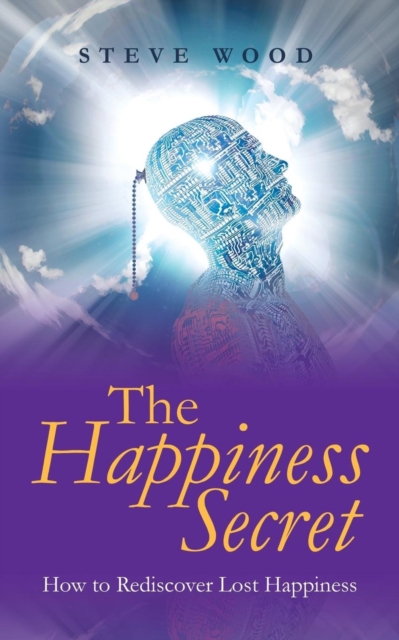 The Happiness Secret : How to Rediscover Lost Happiness, Paperback / softback Book