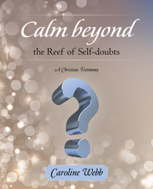 Calm Beyond the Reef   of Self-Doubts : A Christian Testimony, EPUB eBook