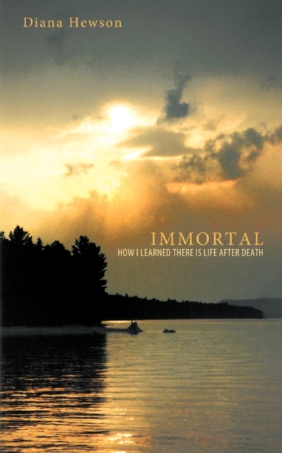 Immortal : How I Learned There Is Life After Death, Paperback / softback Book