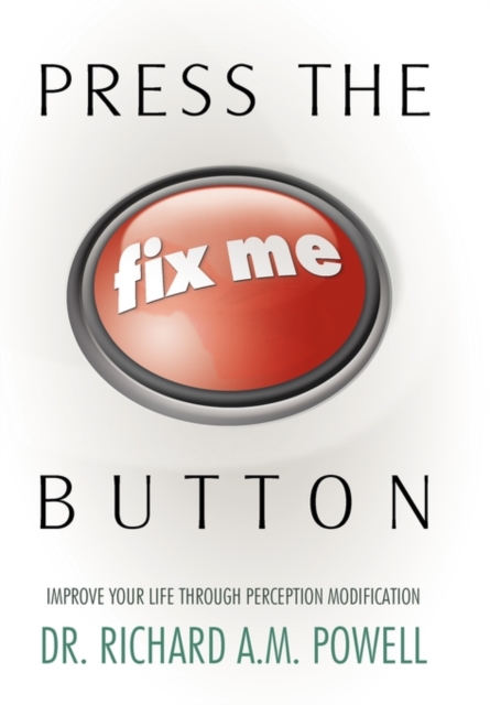Press the Fix Me Button : Improve Your Life Through Perception Modification, Hardback Book