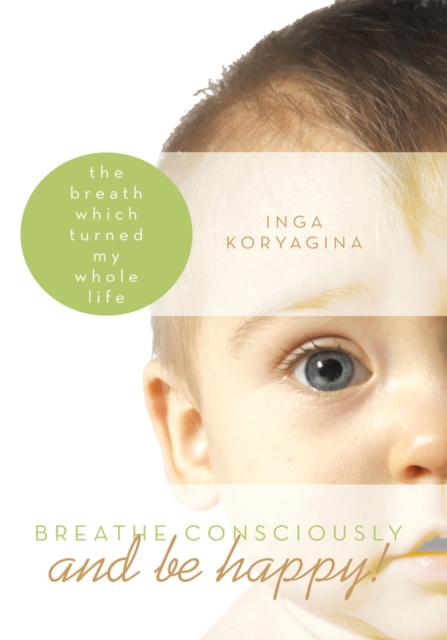 Breathe Consciously and Be Happy! : The Breath Which Turned My Whole Life, EPUB eBook