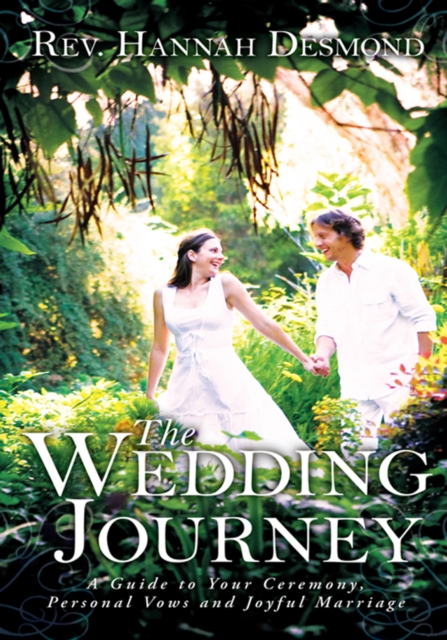 The Wedding Journey : A Guide to Your Ceremony, Personal Vows & Joyful Marriage, EPUB eBook