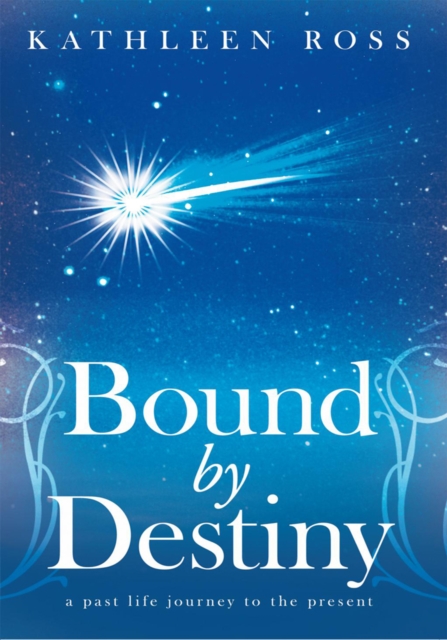 Bound by Destiny : A Past Life Journey to the Present, EPUB eBook
