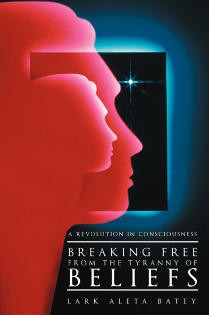 Breaking Free from the Tyranny of Beliefs : A Revolution in Consciousness, Paperback / softback Book