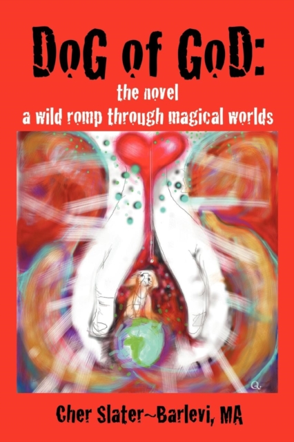 Dog of God : The Novel: A Wild Romp Through Magical Worlds, Paperback / softback Book