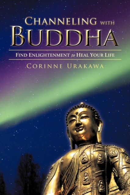 Channeling with Buddha : Find Enlightenment to Heal Your Life, Paperback / softback Book