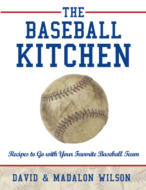The Baseball Kitchen : Recipes to Go with Your Favorite Baseball Team, EPUB eBook