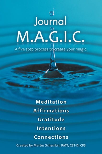 Journal M.A.G.I.C. : A Five Step Process to Create Your Magic., Paperback / softback Book