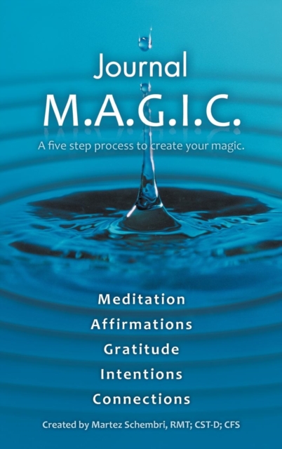 Journal M.A.G.I.C. : A Five Step Process to Create Your Magic., Hardback Book