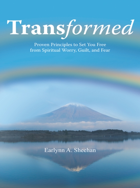 Transformed : Proven Principles to Set You Free from Spiritual Worry, Guilt, and Fear, EPUB eBook