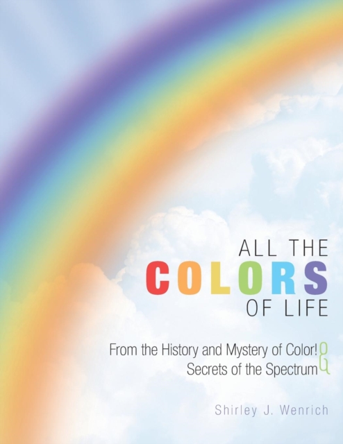 All the Colors of Life : From the History and Mystery of Color! and Secrets of the Spectrum, Paperback / softback Book