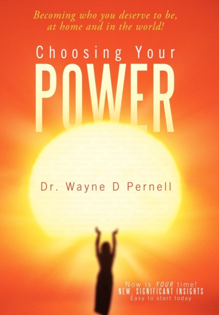 Choosing Your Power : Becoming Who You Deserve to Be, at Home and in the World!, Hardback Book