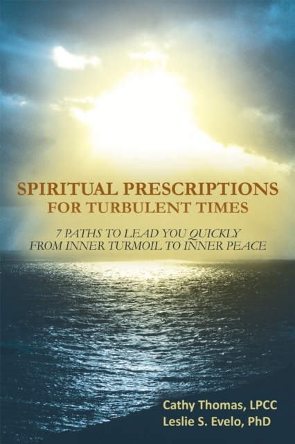 Spiritual Prescriptions for Turbulent Times : 7 Paths to Lead You Quickly from Inner Turmoil to Inner Peace, EPUB eBook