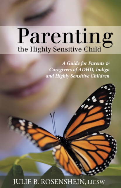 Parenting the Highly Sensitive Child : A Guide for Parents & Caregivers of Adhd, Indigo and Highly Sensitive Children, EPUB eBook