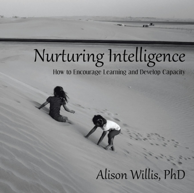 Nurturing Intelligence : How to Encourage Learning and Develop Capacity, Paperback / softback Book