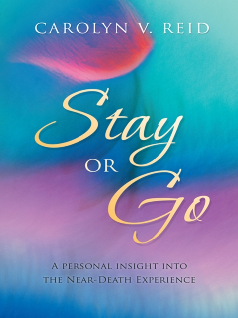 Stay or Go : A Personal Insight into the Near-Death Experience, EPUB eBook