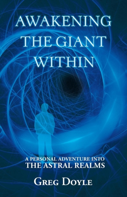 Awakening the Giant Within : A Personal Adventure Into the Astral Realms, Paperback / softback Book